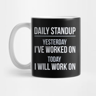 Developer Daily Stand-Up Yesterday I've Worked Today I Will Continue Mug